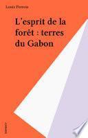 L'esprit de la forêt : terres du Gabon