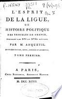 L'esprit de la Ligue, ou histoire politique des troubles de France, pendant les XVI & XVIIe siècles