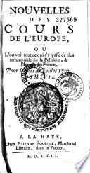 L'Esprit des cours de l'Europe où l'on voit tout ce qui s'y passe de plus important sur la politique, et en général ce qu'il y de plus rémarquable dans les nouvelles