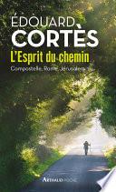 L'Esprit du chemin. Compostelle, Rome, Jérusalem