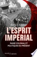 L'Esprit impérial. Passé colonial et politiques du présent