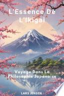 L'Essence De L'Ikigai - Voyage Dans La Philosophie Japonaise