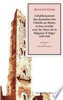 L'établissement des dynasties des Chérifs au Maroc et leur rivalité avec les Turcs de la Régence d'Alger, 1509-1830