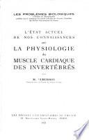 L'état actuel de nos connaissances sur la physiologie du muscle cardiaque des invertébrés