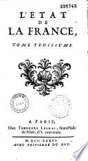 L'État de la France contenant les princes, le clergé, les ducs et pairs, les marêchaux de France, et les grands officiers de la couronne et de la Maison du Roi : les chevaliers des ordres, les officiers d'armée, tant sur terre que sur mer : les conseils, les gouverneurs des provinces : toutes les cours supérieures du royaume : les généralitez et intendances : les universitez et académies, etc