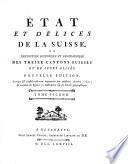 L' Etat et les delices de la Suisse ou description historique et geographique des treize cantons suisses et de leurs alliés