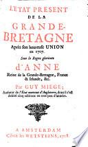 L'etat present de la Grande-Bretagne apres son heureuse union en 1707. sous le regne d'Anne Reine etc