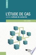 L'étude de cas comme méthode de recherche, 2e édition