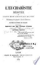 L'Eucharistie méditée ou Jésus mon amour et ma vie