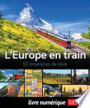 L'Europe en train - 50 itinéraires de rêve