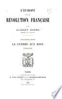 L'Europe et la révolution française: ptie. La guerre aux rois, 1792-1793. 10. éd. 1908