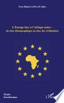 L'Europe face à l'Afrique noire : du choc démographique au choc des civilisations