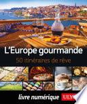 L'Europe gourmande - 50 itinéraires de rêve