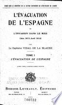 L'évacuation de l'Espagne et l'invasion dans le Midi (juin 1813-avril 1814) par le capitaine Vidal de La Blache ...: L'évacuation de l'Espagne