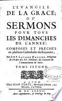 L'Evangile de la grâce, ou Sermons pour tous les dimanches de l'année, composés et prêchés en plusieurs Cathedrales du Royaume, par le R. P. Lazare Dassier,...