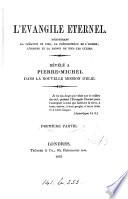 L'évangile éternel, démontrant la création du ciel, la préexistence de l'homme, l'origine ... de tous les cultes, révélé à Pierre-Michel dans la nouvelle mission d'Élie