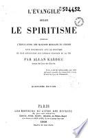 L'Evangile selon le spiritisme, contenant l'explication de maximes morales de Christ, leur concordance avec le spiritisme et leur application aux diverses positions de la vie