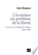 L'évolution du problème de la liberté. Cours au Collège de France 1904-1905