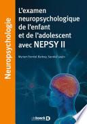 L'examen neuropsychologique de l'enfant et de l'adolescent avec NEPSY II