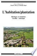 L'habitation / plantation, Héritages et mutations (Caraïbe - Amérique)