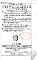 L'harmonie etimologique des langues où se demonstre evidemment par plusieurs antiquitez curieusement recherchees que toutes les langues sont descenduës de l'hebraïcque. Le tout disposé selon l'ordre alphabeticque avec deux tables l'une des mots grecs, l'autre des latins & langues vulgaires. Seconde edition reveu [sic] & corrigee de plusieurs mots obmis par cy devant. Par Me Estienne Guichart, lecteur & proffesseur [sic] es langues sainctes