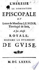 L'Heresie de la Domination Episcopale, ou Lettre de Monsieur Le Noir ... à ... Madame la Duchesse de Guise