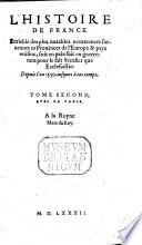 L'histoire de France, enrichie des plus notables occurrances suruenues ez prouinces de l'Europe&pays voisins, soit en paix, soit en guerre; tant pour le fait seculier qu'ecclesiastic: depuis l'an 1550, jusques à ces temps