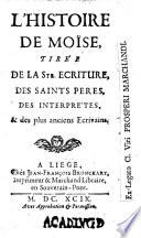 L'Histoire de Moi se, tire e de la Ste Ecriture, des Saints Pe`res, des Interpre`tes, et des plus anciens ecrivains