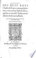 L'Histoire des neuf Roys Charles de France: contenant la fortune, vertu,&heur fatal des Roys, qui sous ce nom de Charles ont mis à fin des choses merueilleuses, etc
