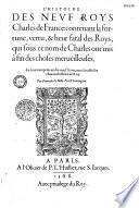 L'histoire des neuf roys Charles de France : contenant la fortune, vertu, & heur fatal des roys, qui sous ce nom de Charles ont mis à fin des choses merueilleuses, le tout comprins en dix-neuf liures, auec la table sur chacune histoire de roy par François de Belle-Forest Comingeois