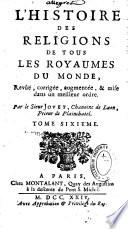 L'histoire des religions de tous les royaumes du Monde, revûë, corrigée, augmentée, & mise dans un meilleur ordre, par le sieur Jovet,...
