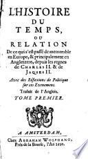 L'histoire du temps, ou Relation de ce qui s'est passé de mémorable en Europe, et principalement en Angleterre, depuis les règnes de Charles 2. et de Jaques 2