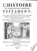 L'histoire du Vieux et du Nouveau Testament, representee avec des figures et des explications edifiantes, tirees des Saints Peres, pour regler les moeurs dans toutes sortes de conditions. Par Royaumont (pseud.)