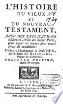 L'histoire du Vieux et du Nouveau Testament, représentée avec des figures et explications édifiantes, tirées des SS. Pères