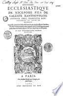 L'Histoire ecclesiastique de Nicefore fils de Calliste Xanthouplois, autheur grec, traduicte nouvellement du latin en françois... [par Jean Gillot]