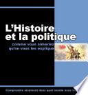 L'histoire Et la Politique Comme Vous Aimeriez Qu’on Vous Les Explique
