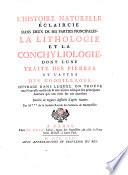 L' histoire naturelle éclaircie dans deux de ses parties principales, la lithologie et la conchyliologie, dont l'une traite des pierres et l'autre des coquillages, ouvrage dans lequel on trouve une nouvelle méthode & une notice critique des principaux auteurs qui ont écrit sur ces matières. ... Par M de la Société royale des sciences de Montpellier
