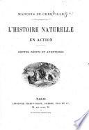 L'Histoire naturelle en action. Contes, récits et aventures. [With plates.]