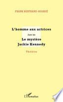 L'homme aux actrices suivi de Le mystère Jackie Kennedy