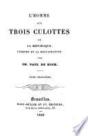 L'homme aux trois coulottes ou la R B epublique, l'Empire et la Restauration