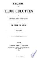 L'homme aux trois culottes, ou la République, l'Empire et la Restauration