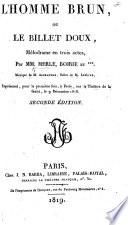 L'Homme Brun, ou le Billet Doux, mélodrame en trois actes [and in prose], par Merle, Boirie et *** [i.e. J. B. Dubois] ... Seconde édition