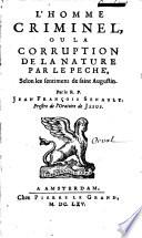 L'homme criminel, ou La corruption de la nature par le peche selon les sentimens de saint Augustin