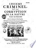 L'homme criminel ou La corruption de la nature par le peché. Selon les sentimens de saint Augustin. Par le R. P. Jean François Senault