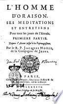 L'homme d'oraison. Ses meditations et entretiens pour tous les jours de l'année ... Par le R. Pere Jacques Nouet, de la Compagnie de Jesus. Premiere partie [- Cinquième]