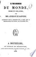 L'homme du monde, drame en cinq actes, par MM. Ancelot et Saintine. Représenté pour la première fois, a Paris sur le Théatre Royal de l'Odéon, le 25 octobre 1827