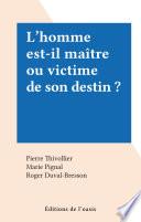 L'homme est-il maître ou victime de son destin ?