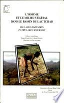 L'Homme et le milieu végétal dans le bassin du Lac Tchad