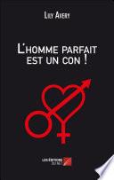 L'homme parfait est un con !