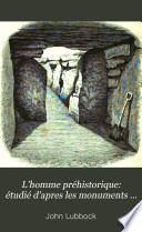 L'homme préhistorique: étudié d'apres les monuments ...